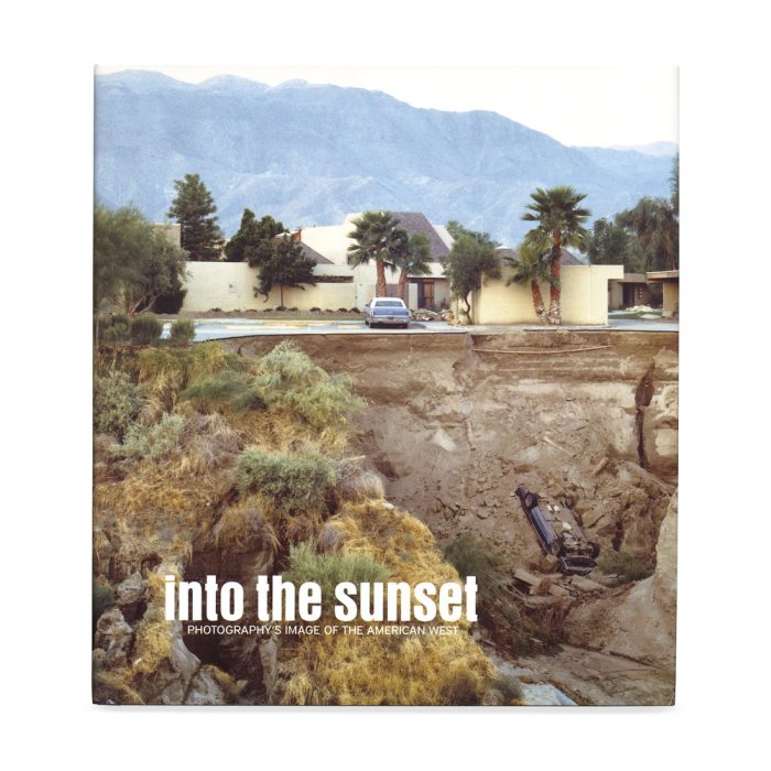 Into the Sunset: Photography’s Image of the American West – Hardcover Book