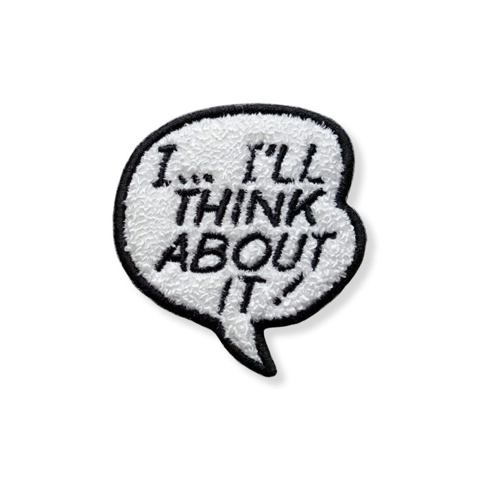 Iron-On Artist Patch – I…I’ll Think About It!