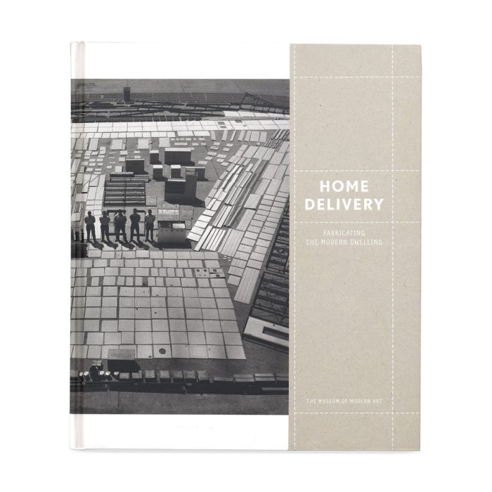 Home Delivery: Fabricating the Modern Dwelling – Hardcover