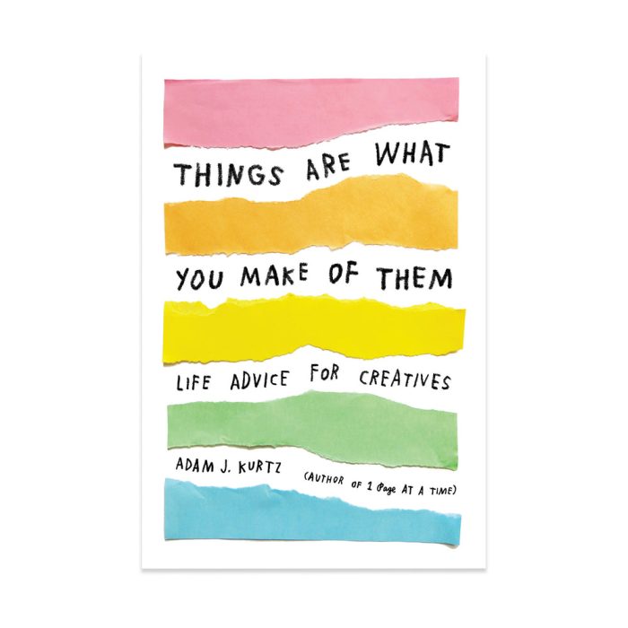 Things Are What You Make of Them: Life Advice for Creatives – Paperback