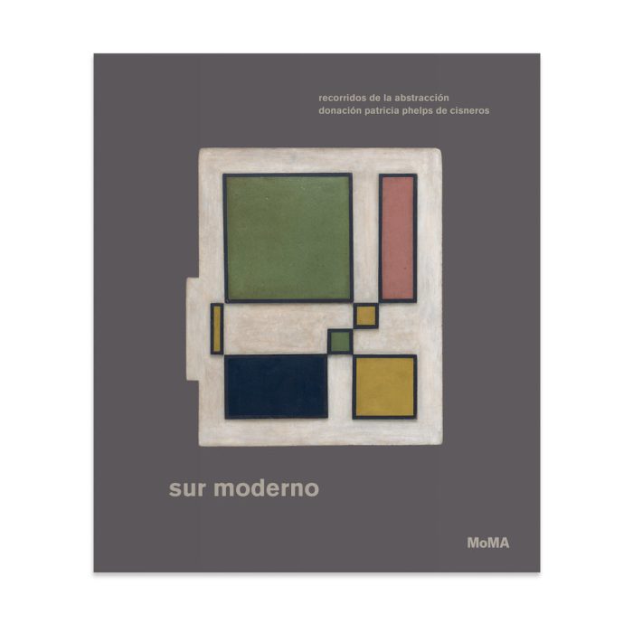 Sur moderno: Recorridos de la abstracción-Donación Patricia Phelps de Cisneros (Spanish) – Hardcover