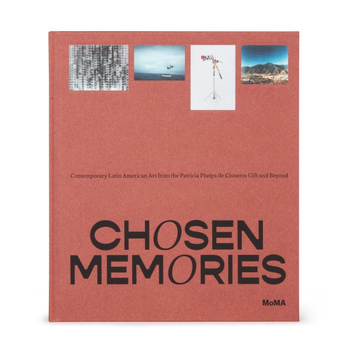 Chosen Memories: Contemporary Latin American Art from the Patricia Phelps de Cisneros Gift and Beyond – Hardcover